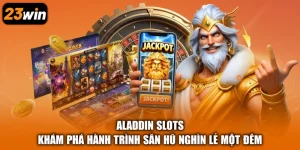 Aladdin Slots - Khám Phá Hành Trình Săn Hũ Nghìn Lẻ Một Đêm