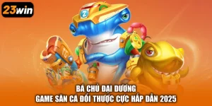 Bá Chủ Đại Dương - Game Săn Cá Đổi Thược Cực Hấp Dẫn 2025