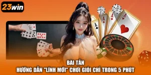 Bài Tấn - Hướng Dẫn “Lính Mới” Chơi Giỏi Chỉ Trong 5 Phút