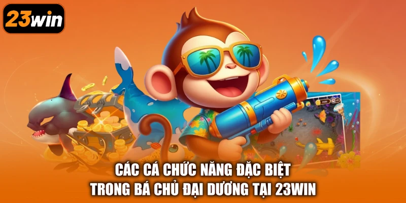 Các cá chức năng đặc biệt trong Bá Chủ Đại Dương tại 23Win