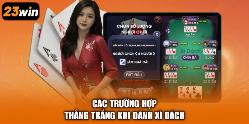 Các trường hợp thắng trắng khi đánh Xì Dách