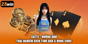 Catte - Hướng Dẫn Trải Nghiệm Kịch Tính Qua 6 Vòng Cược