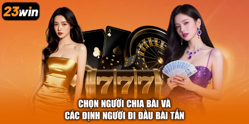 Chọn người chia bài và các định người đi đầu bài Tấn