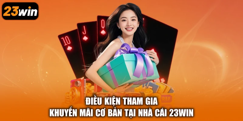 Điều kiện tham gia khuyến mãi cơ bản tại nhà cái 23Win