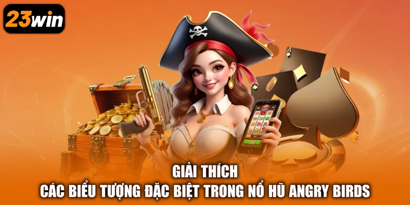 Giải thích các biểu tượng đặc biệt trong nổ hũ Angry Birds