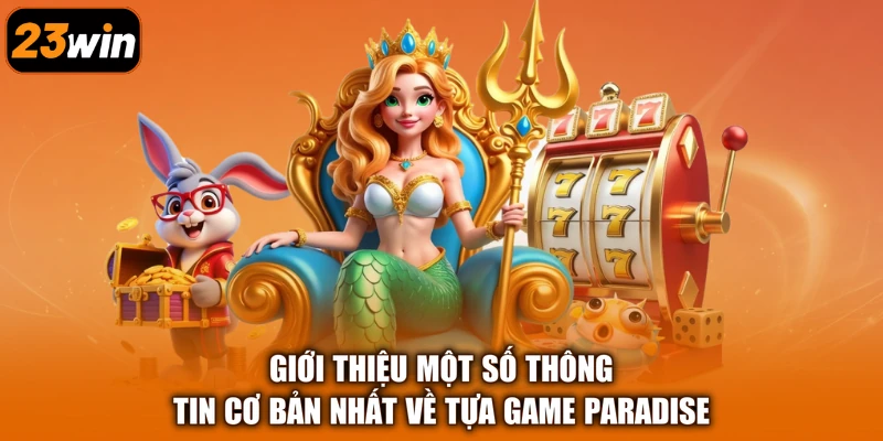 Giới thiệu một số thông tin cơ bản nhất về tựa game Paradise