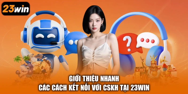 Giới thiệu nhanh các cách kết nối với CSKH tại 23Win