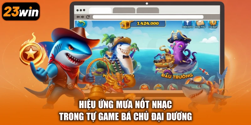 Hiệu ứng Mưa Nốt Nhạc trong tự game Bá Chủ Đại Dương