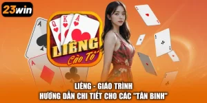 Liêng - Giáo Trình Hướng Dẫn Chi Tiết Cho Các “Tân Binh”
