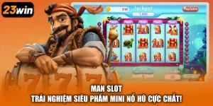 Man Slot - Trải Nghiệm Siêu Phẩm Mini Nổ Hũ Cực Chất!