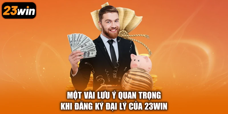 Một vài lưu ý quan trọng khi đăng ký đại lý của 23Win
