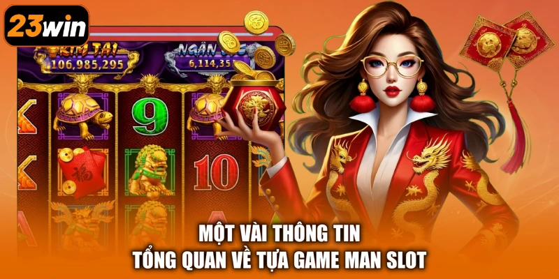 Một vài thông tin tổng quan về tựa game Man Slot
