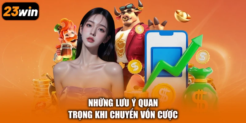Những lưu ý quan trọng khi chuyển vốn cược