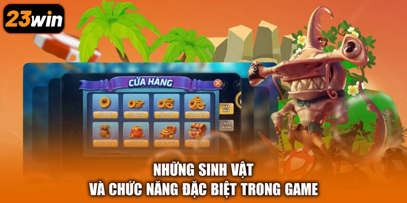 Những sinh vật và chức năng đặc biệt trong game