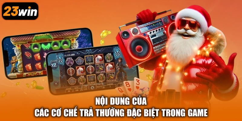 Nội dung của các cơ chế trả thưởng đặc biệt trong game