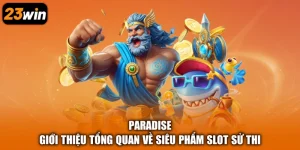 Paradise - Giới Thiệu Tổng Quan Về Siêu Phẩm Slot Sử Thi