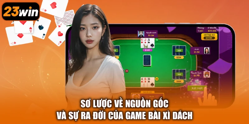 Sơ lược về nguồn gốc và sự ra đời của game bài Xì Dách