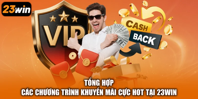 Tổng hợp các chương trình khuyến mãi cực hot tại 23Win