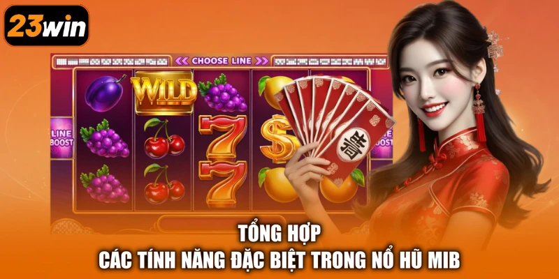 Tổng hợp các tính năng đặc biệt trong nổ hũ MIB