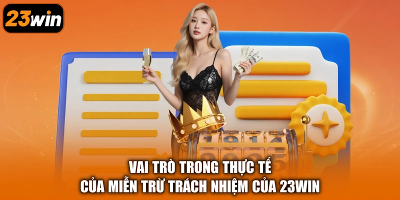Vai trò trong thực tế của miễn trừ trách nhiệm của 23Win